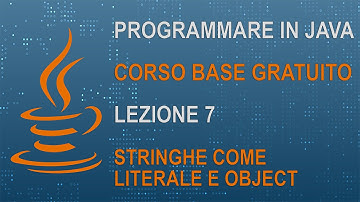 9) CORSO JAVA BASE - PROGRAMMARE IN JAVA - LEZIONE 7 - STRINGHE COME LITERALE ED OBJECT