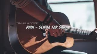 Download lagu PADI - SEMUA TAK SAMA. TAMI AULIA COVER