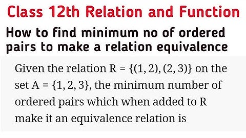 Given the relation R={(1,2),(1,1),(2,3)} on the set A={1,2,3) add the minimum number of elements of