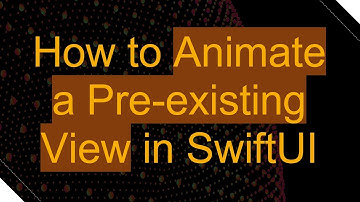 How to Animate a Pre-existing View in SwiftUI