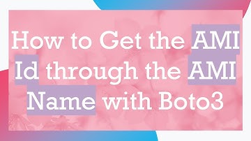 How to Get the AMI Id through the AMI Name with Boto3