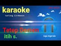 KARAOKE TARLING CIREBONAN || TETEP DEMEN || ITI S