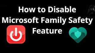 How to Disable Microsoft Family Safety Feature - Complete Guide
