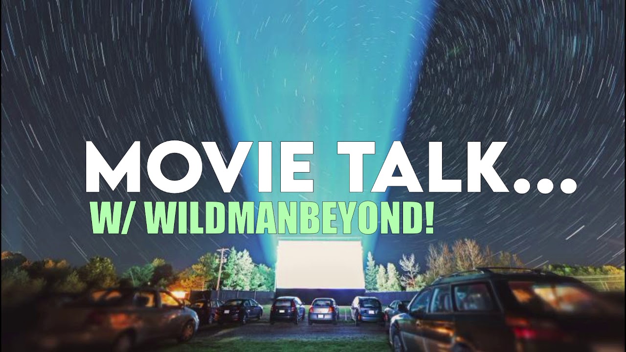 Movie Talk w/ wildmanbeyond! (Discussion)
