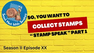 So, you want to collect stamps 'stamp speak' part 1