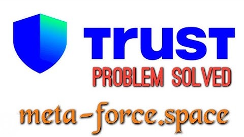 Trust wallet Problem Solving - Meta Force Space - Trust wallet Errors