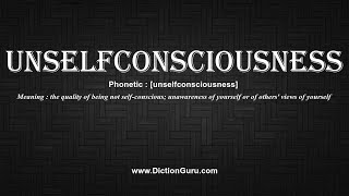 How to Pronounce unselfconsciousness with Meaning, Phonetic, Synonyms and Sentence Examples