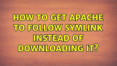 How to get Apache to follow symlink instead of downloading it? (2 Solutions!!)