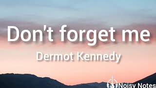 Dermot Kennedy _[ DON'T forget me ],       lyrics