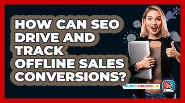 How Can SEO Drive And Track Offline Sales Conversions? - SearchEnginesHub.com