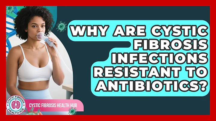 Why Are Cystic Fibrosis Infections Resistant To Antibiotics? - Cystic Fibrosis Health Hub
