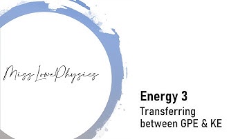 Energy 3 - Transferring between GPE & KE