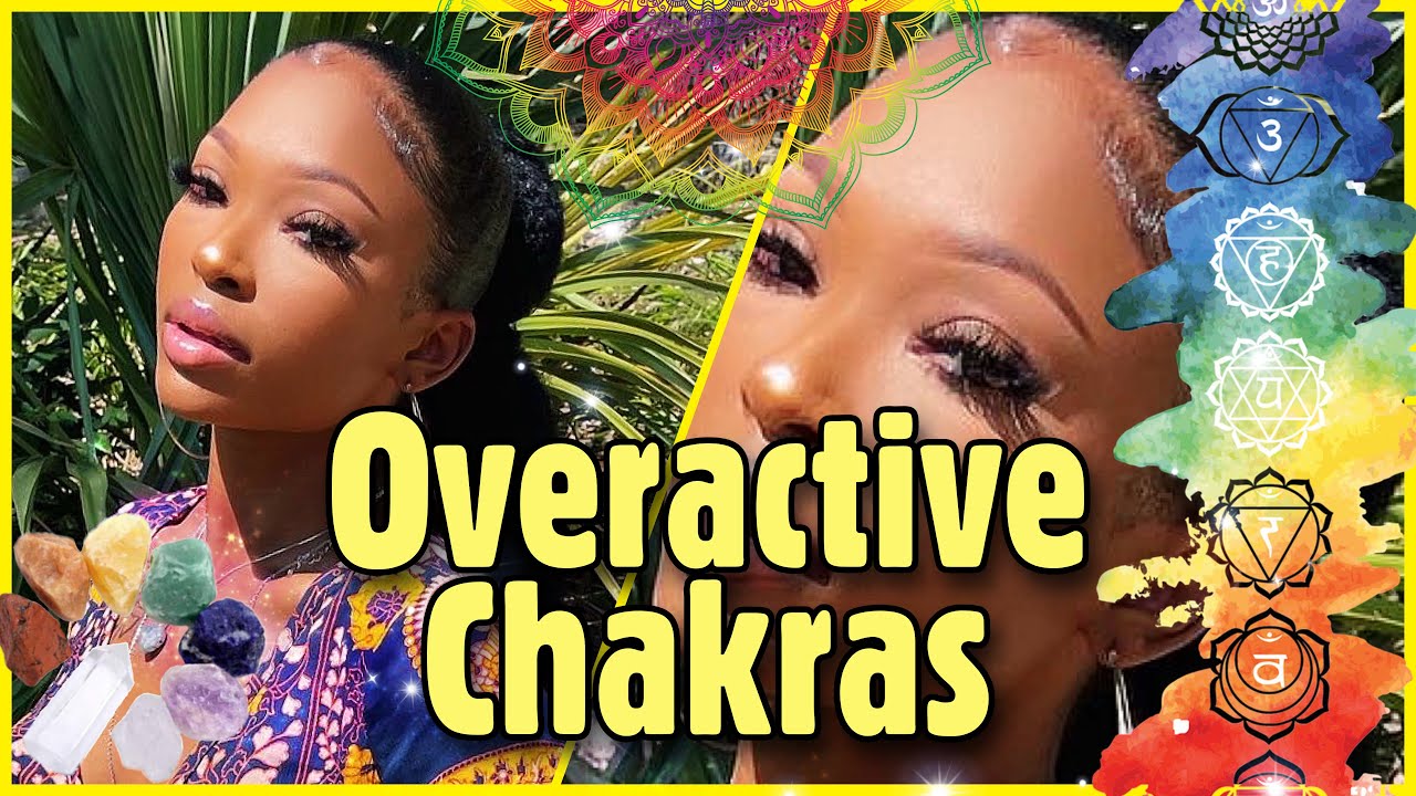 OVERACTIVE CHAKRAS! 🌟💗✨ How to Know if Your Chakras are Overactive!! 🦋🧚🏾💫