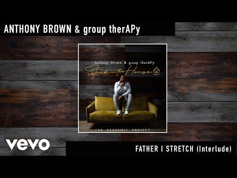Anthony Brown & group therAPy - Father I Stretch (Interlude) (Official Audio)
