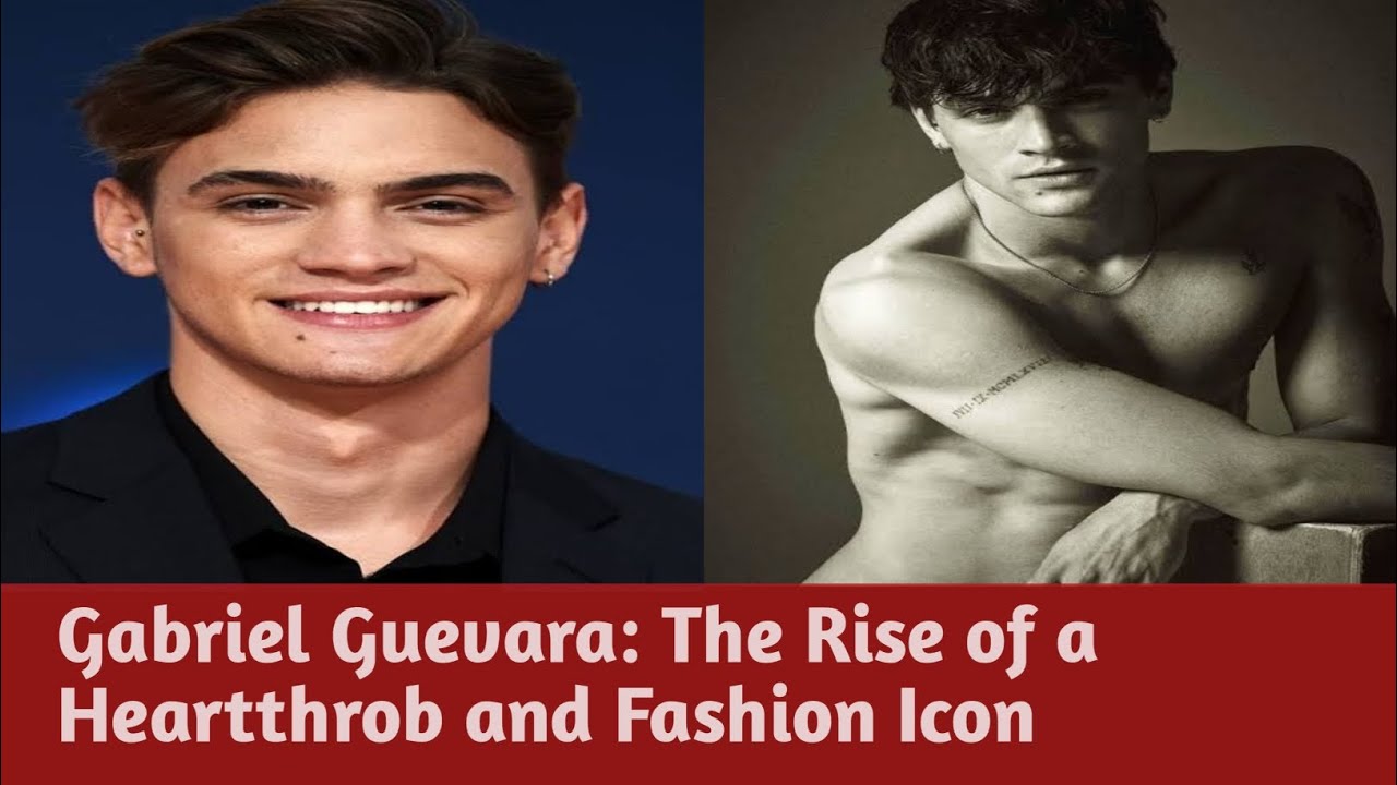 Gabriel Guevara The Rise of a Heartthrob and Fashion Icon StudyLawn