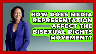 How Does Media Representation Affect The Bisexual Rights Movement? - Gender Equality Network