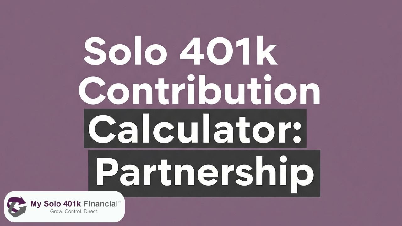 2025 Solo 401k Contribution Calculator: Live Examples for Partnership (Mega Backdoor Roth)