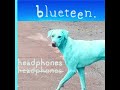 blueteen. - headphones h̶e̶a̶d̶p̶h̶o̶n̶e̶s̶ (Full EP)