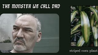 The Monster We Call Dad & Striped Corn Plant | In My Words Ep. 1
