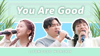 You Are Good | Lifehouse Worship