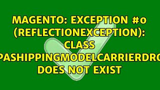 Exception Reflectionexception Class Droppadroppashippingmodelcarrierdroppashipping Does...