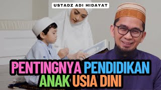 Pentingnya Pendidikan Anak Usia Dini - Ustadz Adi Hidayat