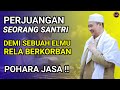 KEMULYAAN SANTRI & PENGORBANAN KETIKA MENCARI ILMU | ABUYA UCI CILONGOK