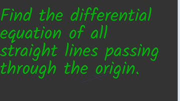 Find the differential equation of all straight lines passing through the origin. PLEASE SUPPORT