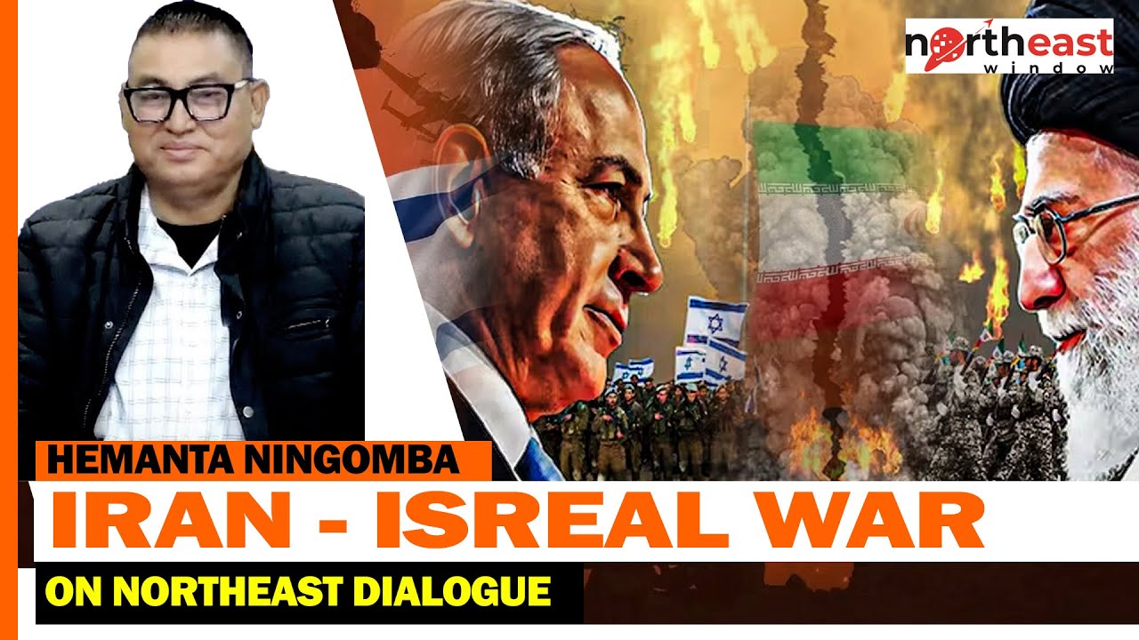 HEMANTA NINGOMBA EDITOR, WAYEL KATI : IRAN - ISREAL WAR ON NORTHEAST DIALOGUE