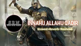 Innahu Allahu Qadir - [Slowed+Reverb-Nasheed |No Copyright Nasheed |SRN Release]