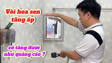 Quảng cáo có đúng sự thật - số 18 ( Vòi hoa sen tăng áp )