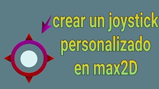 Como crear un joystick personalizado en max2D