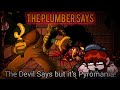 The Plumber Says | The Devil Says but it's Pyromania! Mario's Evil Rumors cover.
