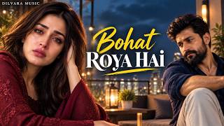 Bohat Roya Hai 💔 | New Hindi Romantic Song 2026 | Dilvara Music