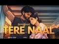 Tere Naal Lyircal Video Shahbaaz Qafirr Latest New Song 2026