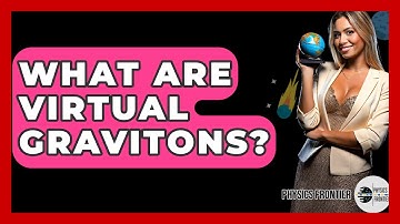 What Are Virtual Gravitons? - Physics Frontier