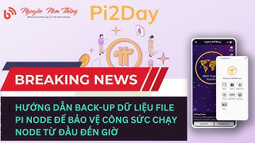 HƯỚNG DẪN BACK-UP DỮ LIỆU FILE PI NODE ĐỂ BẢO VỆ CÔNG SỨC CHẠY NODE TỪ ĐẦU ĐẾN GIỜ