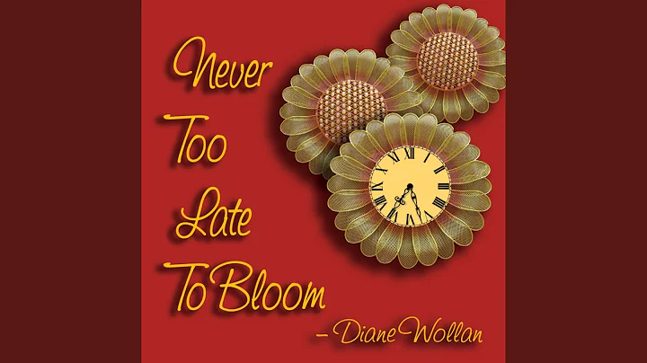 Never Too Late to Bloom