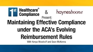 Maintaining Effective Compliance under the ACA's Evolving Reimbursement Rules