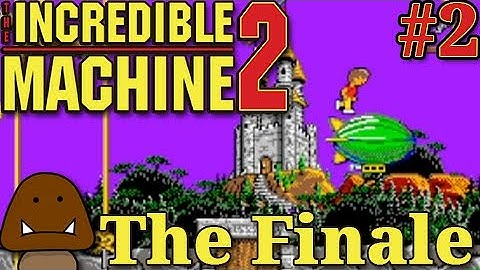 The Finale - The Incredible Machine Part 2