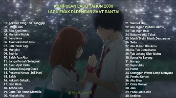 LAGU KENANGAN MASA SEKOLAH 2000AN TERPOPULER LAGU INDONESIA TAHUN 2000AN TERBAIK LAGU DIKALA SANTAI.