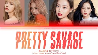 BLACKPINK Pretty Savage Lyrics (블랙핑크가사) [Color Coded Lyrics/Han/Rom/Eng]