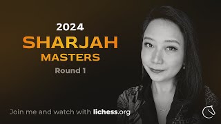 Sharjah Masters 2024 R1 w/IM Irene Sukandar! | lichess.org