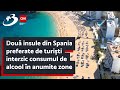 Două insule din Spania preferate de turiști interzic consumul de alcool în anumite zone