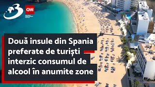 Două insule din Spania preferate de turiști interzic consumul de alcool în anumite zone