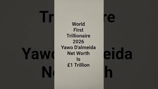 World First Trillionaire 2026 Yawo D'almeida Net Worth Is £1 Trillion
