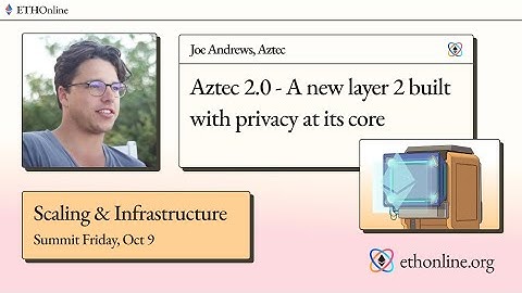 "Aztec 2.0 - A new layer 2 built with privacy at its core" - Joe Andrews