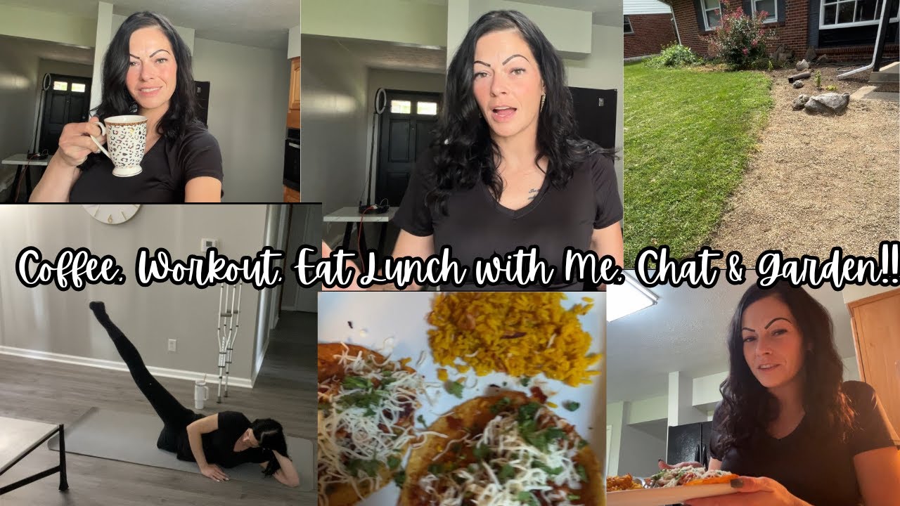 Coffee, Workout, Chat, Eat Lunch & Garden with Me! 