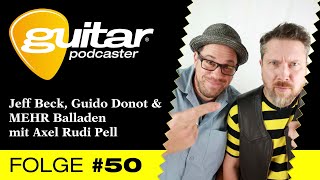 guitar-Podcaster #50 – Jeff Beck, Guido Donot &amp; MEHR Balladen mit Axel Rudi Pell