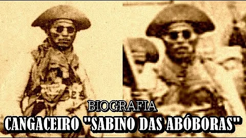CANGACEIRO SABINO DAS ABBORAS - BIOGRAFIA.